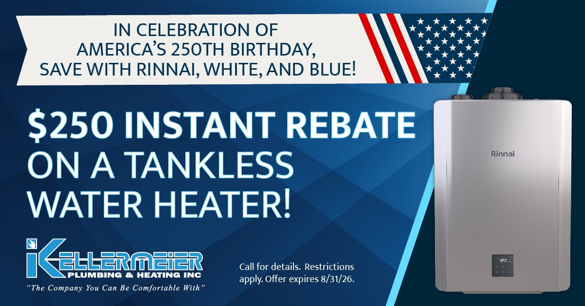 In celebration of Americas two hundred fifty birthday save with rinnai white and blue. two hundred fifty dollar instant rebate on a tankless water heater. call for details. restrictions apply. offer expires August thrity one twenty twenty six